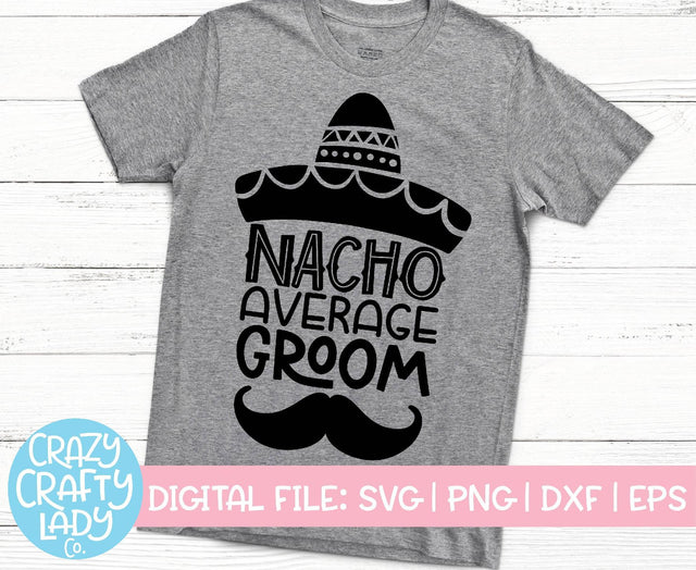 Nacho Average Groom | Wedding SVG Cut File SVG Crazy Crafty Lady Co. 