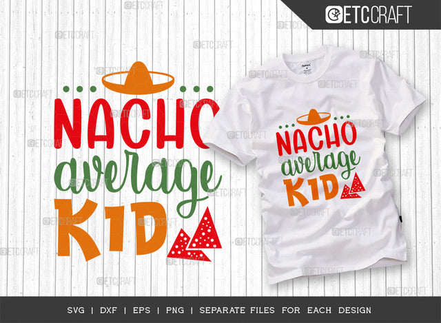 Nacho Average Kid SVG Cut File, Cinco De Mayo Svg, Fiesta Svg, Mexican Svg, Maracas Svg, Fiesta Squad Svg, Mexican Quote Design, ETC T000393 SVG ETC Craft 