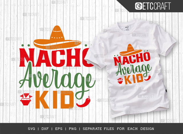 Nacho Average Kid SVG Cut File, Cinco De Mayo Svg, Fiesta Svg, Mexican Svg, Maracas Svg, Fiesta Squad Svg, Mexican Quote Design, ETC T000393 SVG ETC Craft 