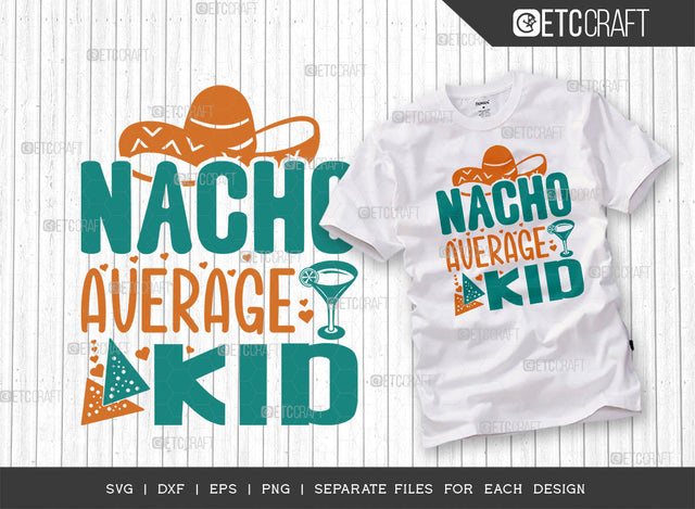Nacho Average Kid SVG Cut File | Cinco De Mayo Svg | Mexican Hat Svg | Sombrero Svg | Nacho Svg | T-shirt Design SVG ETC Craft 