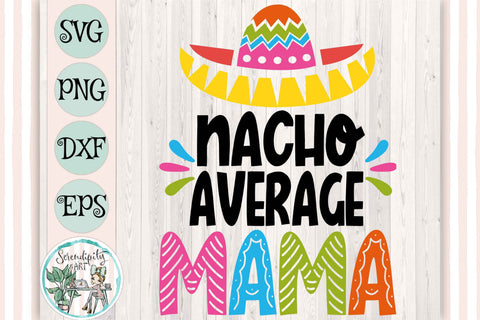 Nacho Average Mama - Cut Files - SVG - PNG - DXF - EPS SVG Serendipity and Art 