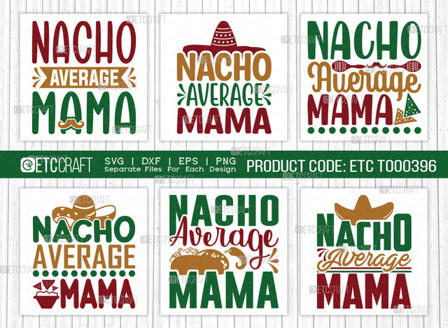 Nacho Average Mama SVG Bundle, Cinco De Mayo Svg, Fiesta Svg, Mexican Svg, Maracas Svg, Fiesta Squad Svg, Mexican Quote Design, ETC T000396 SVG ETC Craft 