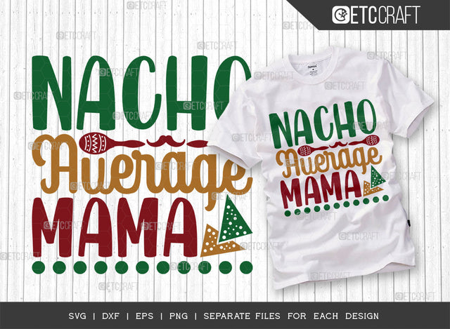 Nacho Average Mama SVG Cut File, Cinco De Mayo Svg, Fiesta Svg, Mexican Svg, Maracas Svg, Fiesta Squad Svg, Mexican Quote Design, ETC T000396 SVG ETC Craft 