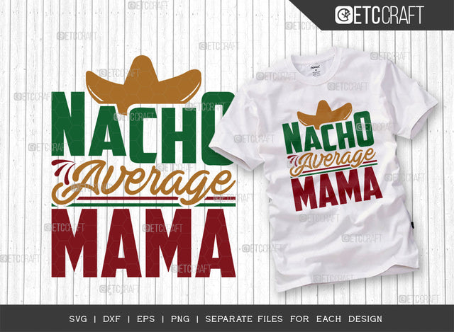 Nacho Average Mama SVG Cut File, Cinco De Mayo Svg, Fiesta Svg, Mexican Svg, Maracas Svg, Fiesta Squad Svg, Mexican Quote Design, ETC T000396 SVG ETC Craft 