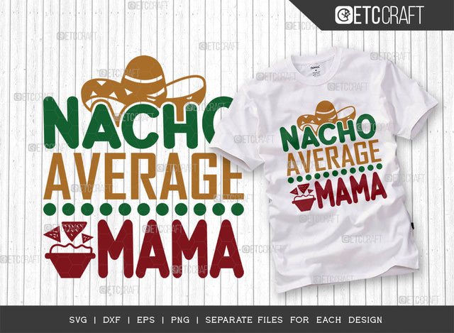 Nacho Average Mama SVG Cut File, Cinco De Mayo Svg, Fiesta Svg, Mexican Svg, Maracas Svg, Fiesta Squad Svg, Mexican Quote Design, ETC T000396 SVG ETC Craft 
