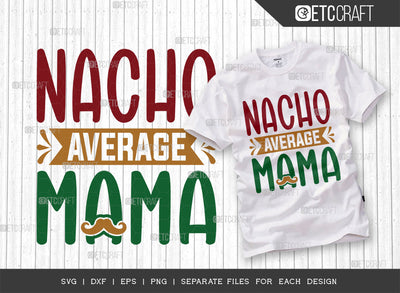 Nacho Average Mama SVG Cut File, Cinco De Mayo Svg, Fiesta Svg, Mexican Svg, Maracas Svg, Fiesta Squad Svg, Mexican Quote Design, ETC T000396 SVG ETC Craft 
