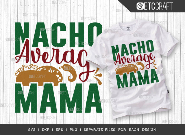 Nacho Average Mama SVG Cut File, Cinco De Mayo Svg, Fiesta Svg, Mexican Svg, Maracas Svg, Fiesta Squad Svg, Mexican Quote Design, ETC T000396 SVG ETC Craft 