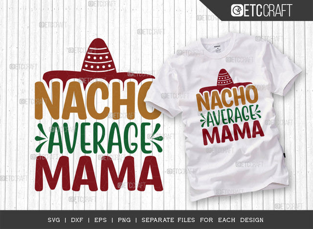 Nacho Average Mama SVG Cut File, Cinco De Mayo Svg, Fiesta Svg, Mexican Svg, Maracas Svg, Fiesta Squad Svg, Mexican Quote Design, ETC T000396 SVG ETC Craft 
