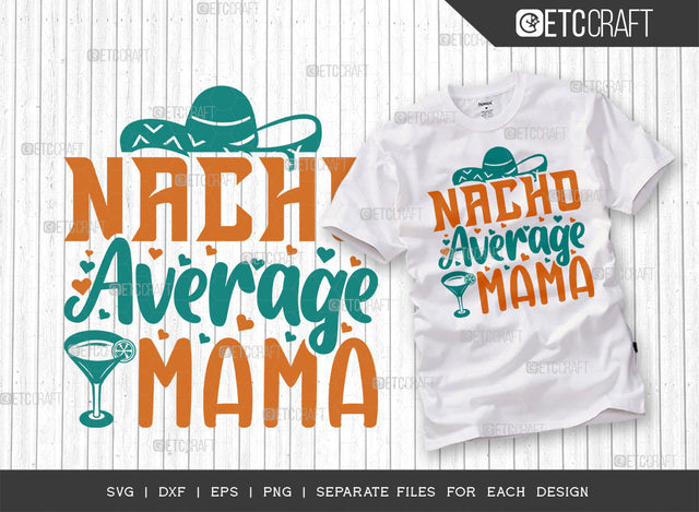 Nacho Average Mama SVG Cut File | Cinco De Mayo Svg | Mexican Hat Svg | Sombrero Svg | Nacho Svg | T-shirt Design SVG ETC Craft 
