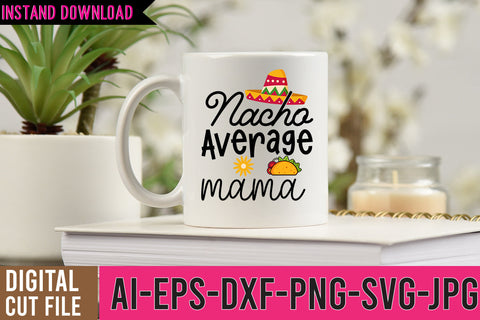 Nacho Average Mama SVG Cut Files, Cinco De Mayo SVG Design SVG BlackCatsMedia 