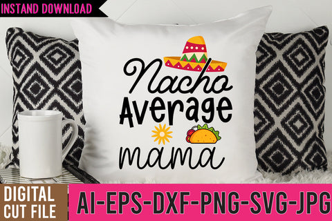 Nacho Average Mama SVG Cut Files, Cinco De Mayo SVG Design SVG BlackCatsMedia 