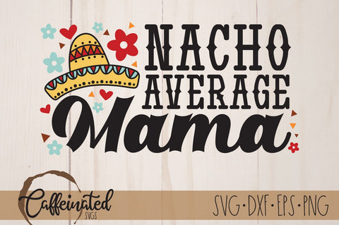 Nacho Average Mama svg, mom svg SVG Caffeinated SVGs 