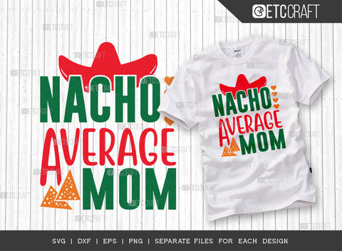Nacho Average Mom SVG | Cinco De Mayo Bundle Svg | Cinco De Mayo Svg | Mexican Svg | Maracas Svg | Mexican Quote Design | ETC T00042 SVG ETC Craft 