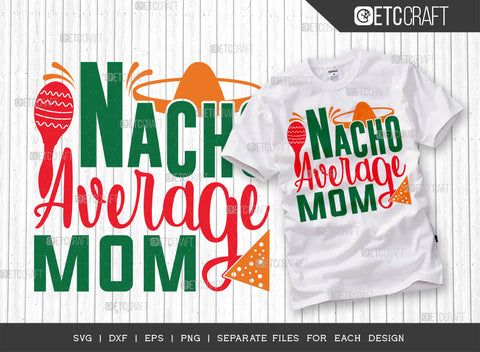 Nacho Average Mom SVG | Cinco De Mayo Bundle Svg | Cinco De Mayo Svg | Mexican Svg | Maracas Svg | Mexican Quote Design | ETC T00042 SVG ETC Craft 