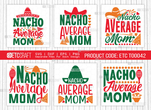 Nacho Average Mom SVG | Cinco De Mayo Bundle Svg | Cinco De Mayo Svg | Mexican Svg | Maracas Svg | Mexican Quote Design | ETC T00042 SVG ETC Craft 