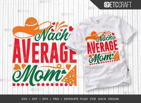 Nacho Average Mom SVG | Cinco De Mayo Bundle Svg | Cinco De Mayo Svg | Mexican Svg | Maracas Svg | Mexican Quote Design | ETC T00042 SVG ETC Craft 