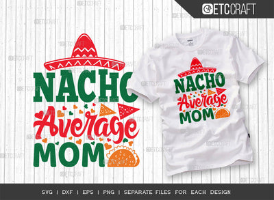 Nacho Average Mom SVG Cut File | Cinco De Mayo Svg | Mexican Hat Svg | Sombrero Svg | Nacho Svg | T-shirt Design SVG ETC Craft 