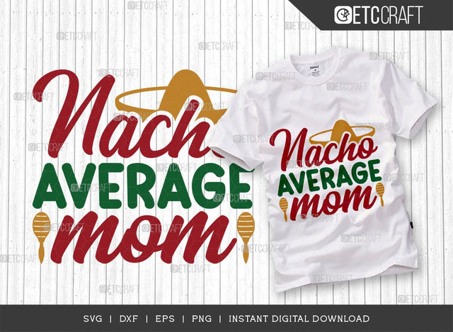 Nacho Average Mom SVG Cut File, Cinco De Mayo Svg, Taco Svg, Mexican Svg, Mexican Celebration Day Svg, May 5, Mexican Quote Design, TG 02865 SVG ETC Craft 