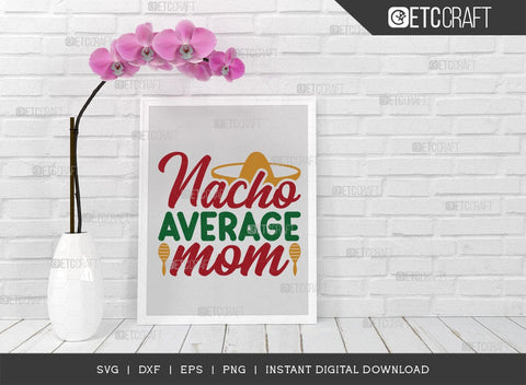 Nacho Average Mom SVG Cut File, Cinco De Mayo Svg, Taco Svg, Mexican Svg, Mexican Celebration Day Svg, May 5, Mexican Quote Design, TG 02865 SVG ETC Craft 