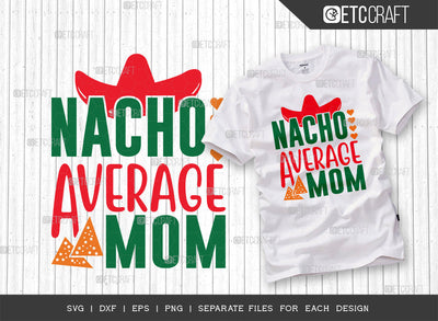 Nacho Average Mom SVG Cut File | Funny Mom Svg | Cinco De Mayo Svg | Mexican Svg | Maracas Svg | Sombrero Svg | Mexican Quote Design | ETC T00042 SVG ETC Craft 