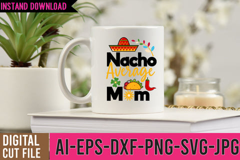Nacho Average Mom SVG Cut File SVG BlackCatsMedia 