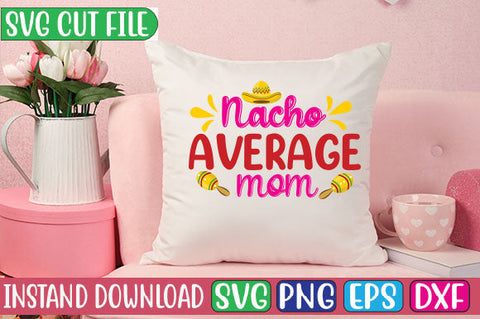Nacho Average Mom SVG Cut File SVG Studio Innate 