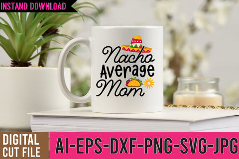 Nacho Average Mom SVG Cut Files, Cinco De Mayo SVG Design SVG BlackCatsMedia 