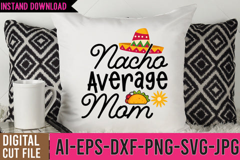 Nacho Average Mom SVG Cut Files, Cinco De Mayo SVG Design SVG BlackCatsMedia 