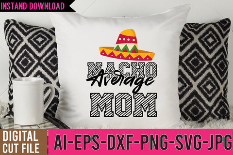 Nacho Average MOm SVG Cut FIles SVG BlackCatsMedia 