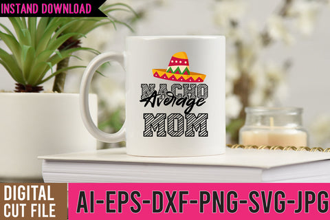 Nacho Average MOm SVG Cut FIles SVG BlackCatsMedia 