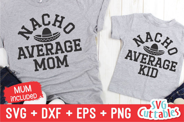 Nacho Average Mom svg - Nacho Average Kid - Mommy and Me Cut File - svg - dxf - eps - png - Mom - Silhouette - Cricut - Digital File SVG Svg Cuttables 