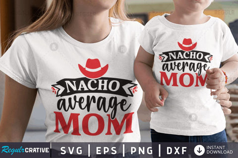 Nacho average mom SVG SVG Regulrcrative 