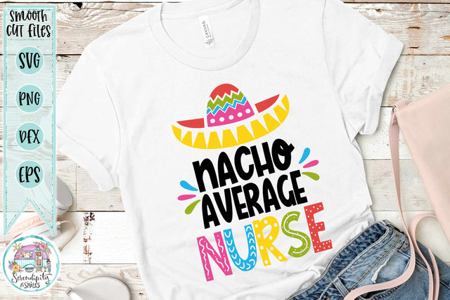 Nacho Average Nurse - Cut Files - SVG - PNG - DXF - EPS SVG Serendipity and Art 