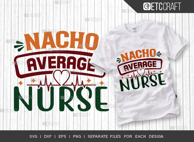 Nacho Average Nurse SVG Cut File, Cinco De Mayo Svg, Fiesta Svg, Mexican Svg, Maracas Svg, Fiesta Squad Svg, Mexican Quote Design, ETC T000385 SVG ETC Craft 