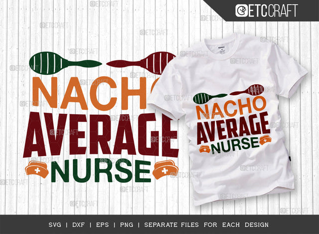 Nacho Average Nurse SVG Cut File, Cinco De Mayo Svg, Fiesta Svg, Mexican Svg, Maracas Svg, Fiesta Squad Svg, Mexican Quote Design, ETC T000385 SVG ETC Craft 