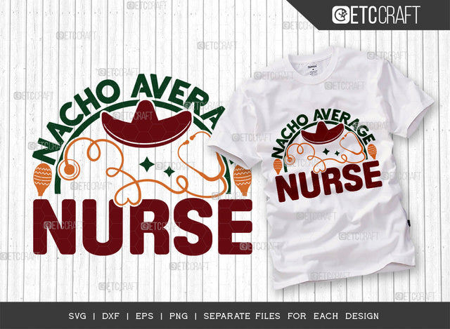 Nacho Average Nurse SVG Cut File, Cinco De Mayo Svg, Fiesta Svg, Mexican Svg, Maracas Svg, Fiesta Squad Svg, Mexican Quote Design, ETC T000385 SVG ETC Craft 