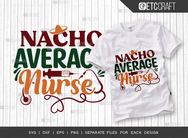 Nacho Average Nurse SVG Cut File, Cinco De Mayo Svg, Fiesta Svg, Mexican Svg, Maracas Svg, Fiesta Squad Svg, Mexican Quote Design, ETC T000385 SVG ETC Craft 