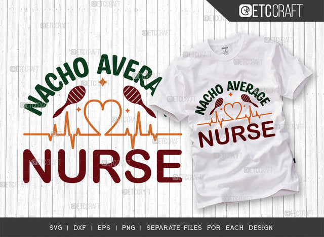 Nacho Average Nurse SVG Cut File, Cinco De Mayo Svg, Fiesta Svg, Mexican Svg, Maracas Svg, Fiesta Squad Svg, Mexican Quote Design, ETC T000385 SVG ETC Craft 