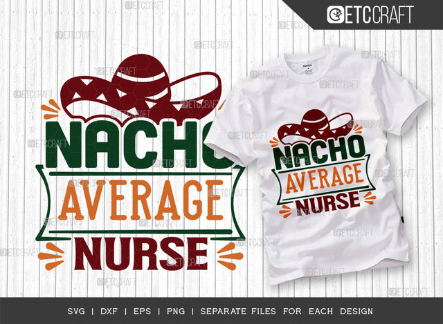 Nacho Average Nurse SVG Cut File, Cinco De Mayo Svg, Fiesta Svg, Mexican Svg, Maracas Svg, Fiesta Squad Svg, Mexican Quote Design, ETC T000385 SVG ETC Craft 