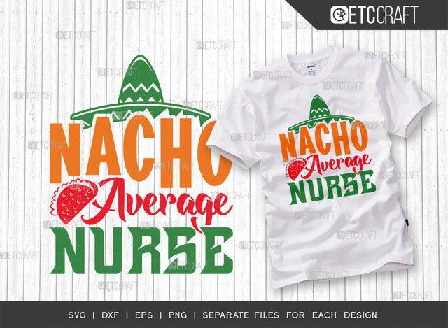 Nacho Average Nurse SVG Cut File | Cinco De Mayo Svg | Mexican Hat Svg | Sombrero Svg | Nacho Svg | T-shirt Design SVG ETC Craft 