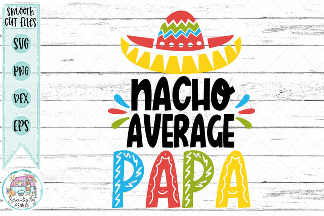 Nacho Average Papa - Cut Files - SVG - PNG - DXF - EPS SVG Serendipity and Art 
