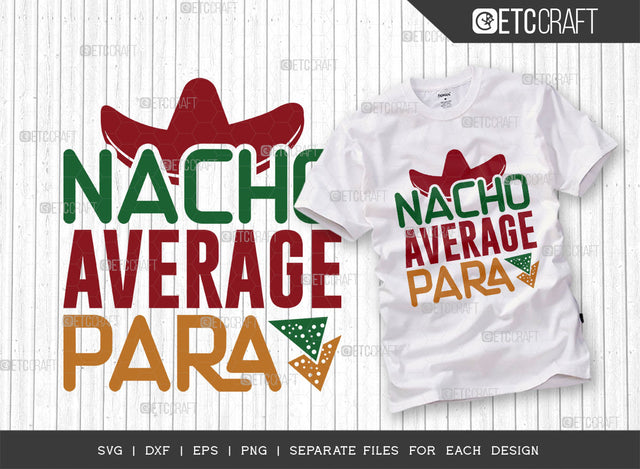 Nacho Average Para SVG Cut File, Cinco De Mayo Svg, Fiesta Svg, Mexican Svg, Maracas Svg, Fiesta Squad Svg, Mexican Quote Design, ETC T000386 SVG ETC Craft 