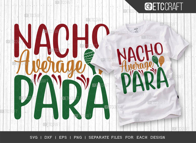 Nacho Average Para SVG Cut File, Cinco De Mayo Svg, Fiesta Svg, Mexican Svg, Maracas Svg, Fiesta Squad Svg, Mexican Quote Design, ETC T000386 SVG ETC Craft 