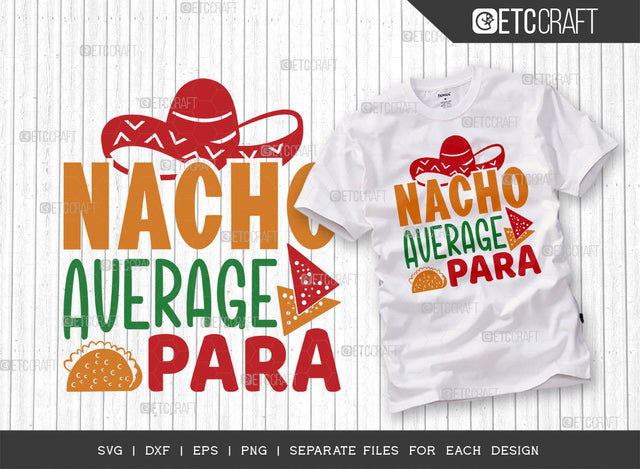Nacho Average Para SVG Cut File | Cinco De Mayo Svg | Mexican Hat Svg | Back to School Svg | Sombrero Svg | Nacho Svg | T-shirt Design SVG ETC Craft 
