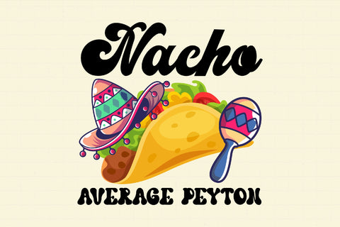 Nacho Average Peyton Personalized Taco Sublimation Rupkotha 