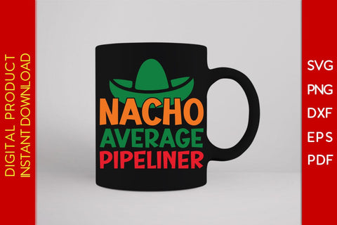 Nacho Average Pipeliner SVG PNG PDF Cut File SVG Creativedesigntee 