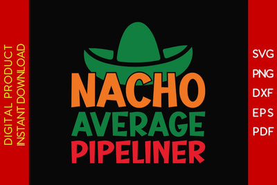 Nacho Average Pipeliner SVG PNG PDF Cut File SVG Creativedesigntee 