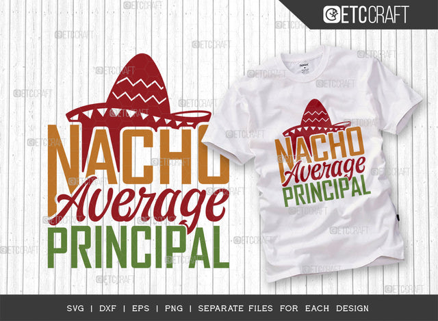 Nacho Average Principal SVG Cut File, Cinco De Mayo Svg, Fiesta Svg, Mexican Svg, Maracas Svg, Fiesta Squad Svg, Mexican Quote Design, ETC T000389 SVG ETC Craft 