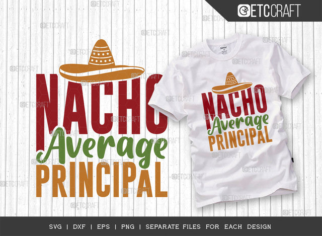 Nacho Average Principal SVG Cut File, Cinco De Mayo Svg, Fiesta Svg, Mexican Svg, Maracas Svg, Fiesta Squad Svg, Mexican Quote Design, ETC T000389 SVG ETC Craft 