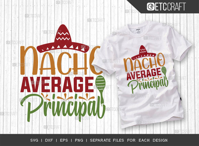 Nacho Average Principal SVG Cut File, Cinco De Mayo Svg, Fiesta Svg, Mexican Svg, Maracas Svg, Fiesta Squad Svg, Mexican Quote Design, ETC T000389 SVG ETC Craft 